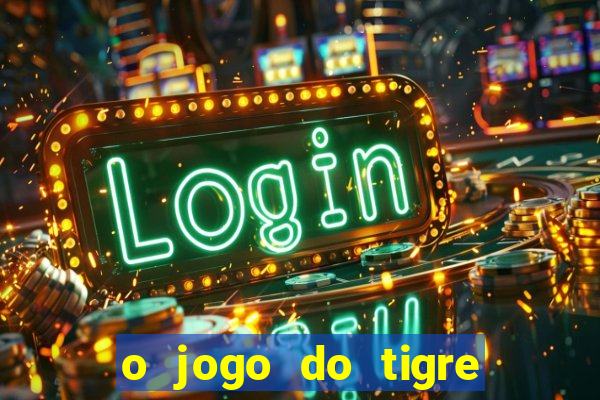 o jogo do tigre paga de verdade