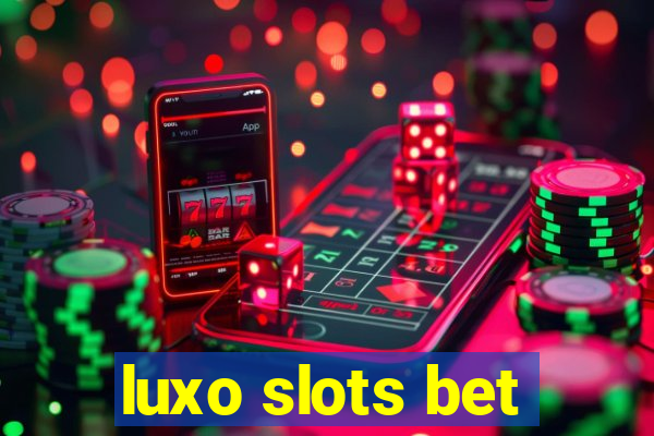 luxo slots bet