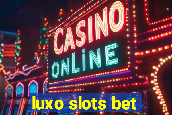 luxo slots bet