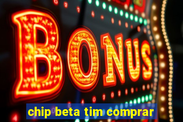 chip beta tim comprar