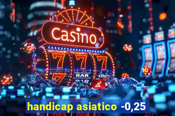 handicap asiatico -0,25