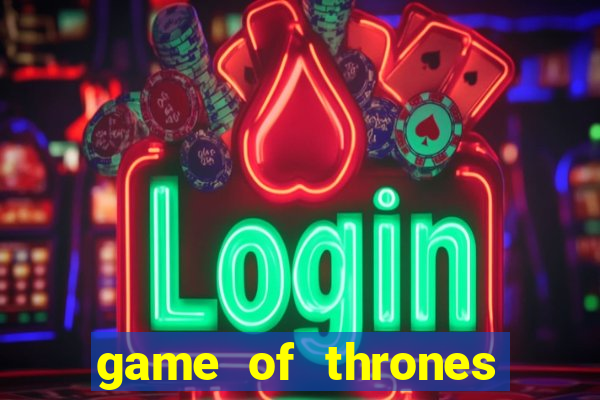 game of thrones slot machines