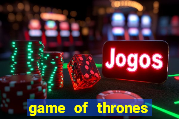 game of thrones slot machines