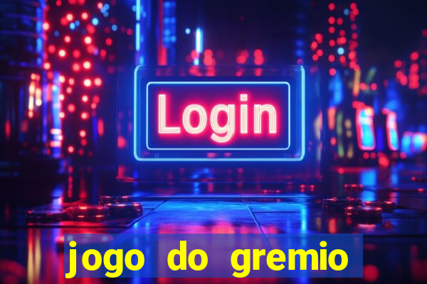 jogo do gremio hoje ao vivo onde assistir