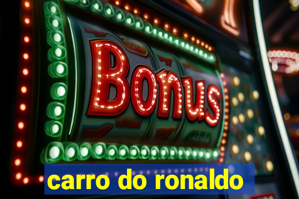 carro do ronaldo