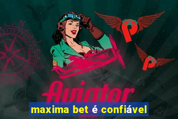 maxima bet é confiável