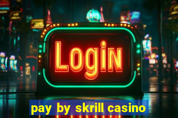 pay by skrill casino