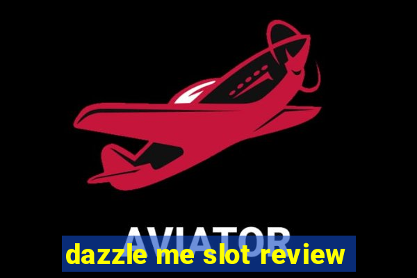 dazzle me slot review