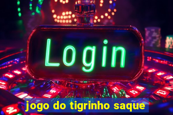 jogo do tigrinho saque