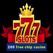 200 free chip casino