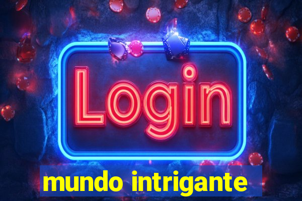 mundo intrigante