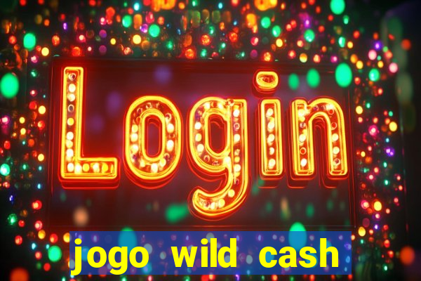 jogo wild cash casino slots paga mesmo