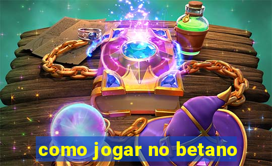 como jogar no betano