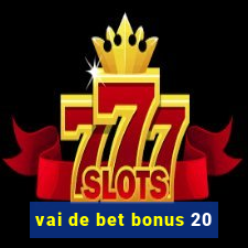 vai de bet bonus 20