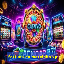 fortuna do marcinho vp