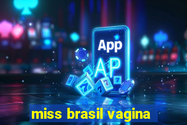 miss brasil vagina