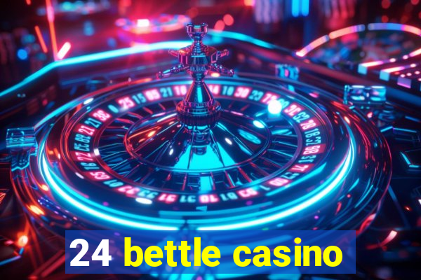 24 bettle casino