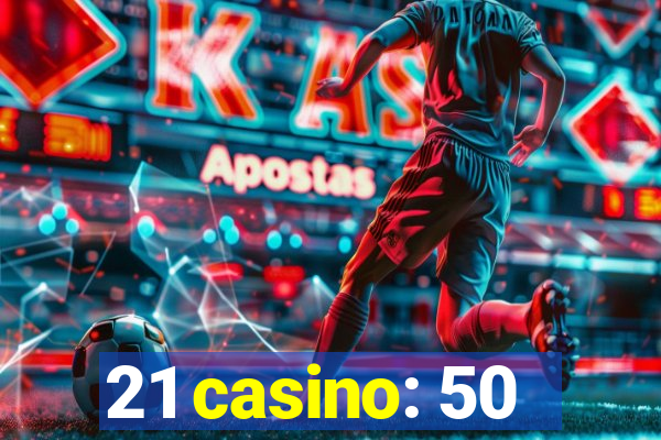 21 casino: 50