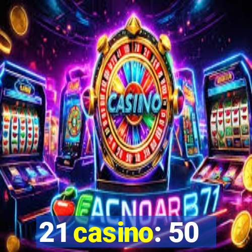 21 casino: 50