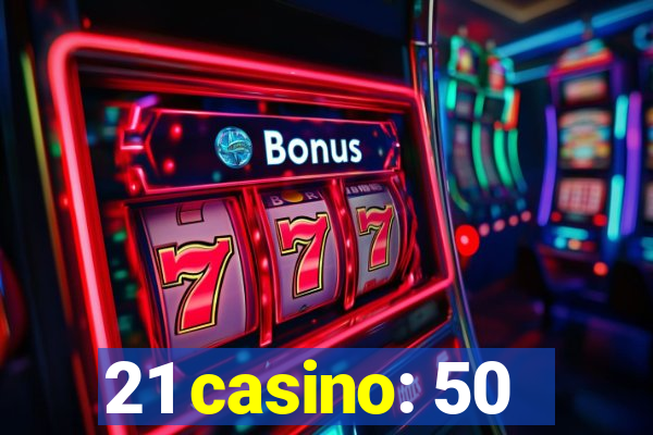 21 casino: 50