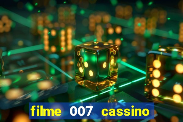 filme 007 cassino royale completo dublado youtube