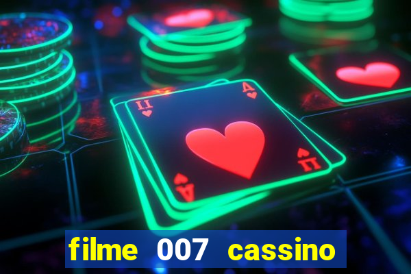 filme 007 cassino royale completo dublado youtube