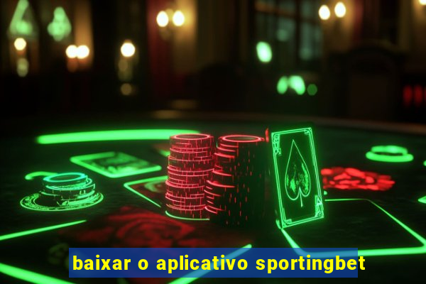 baixar o aplicativo sportingbet