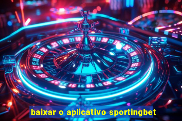 baixar o aplicativo sportingbet