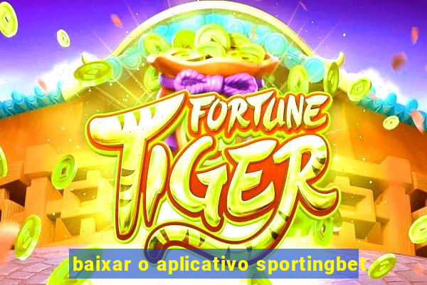 baixar o aplicativo sportingbet