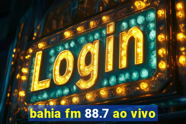 bahia fm 88.7 ao vivo