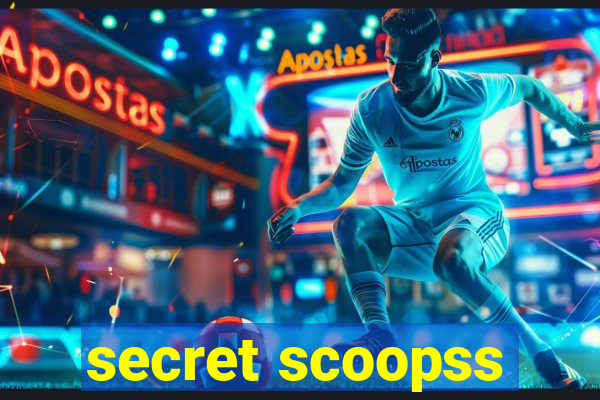 secret scoopss