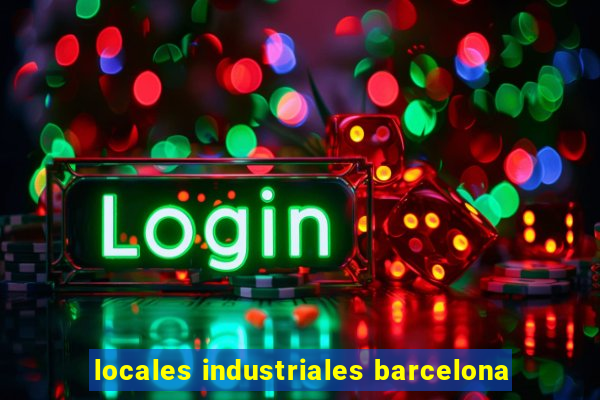 locales industriales barcelona