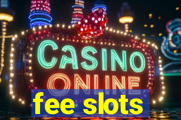 fee slots