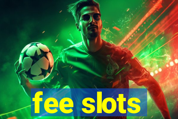 fee slots