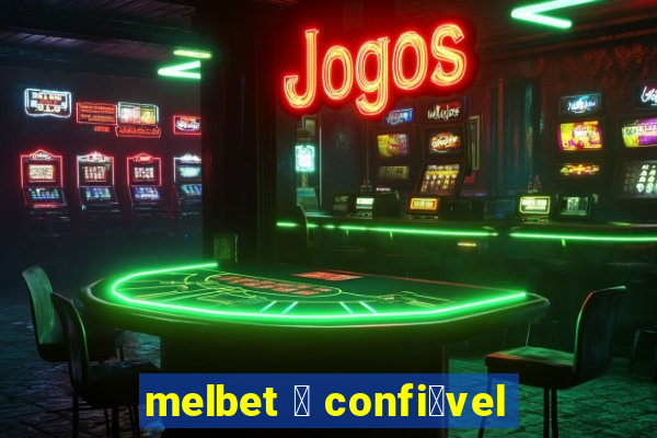 melbet 茅 confi谩vel