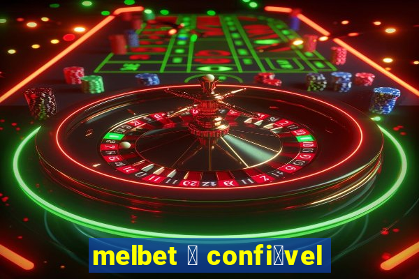 melbet 茅 confi谩vel