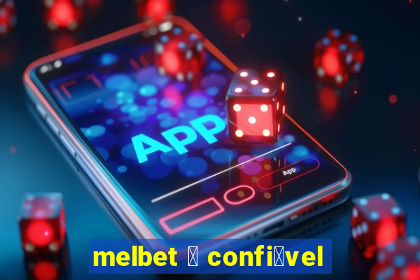 melbet 茅 confi谩vel