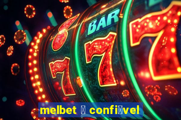 melbet 茅 confi谩vel