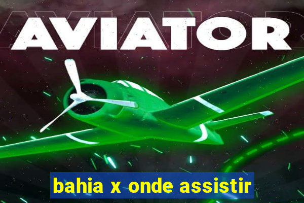 bahia x onde assistir