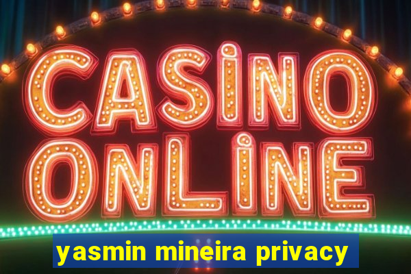 yasmin mineira privacy