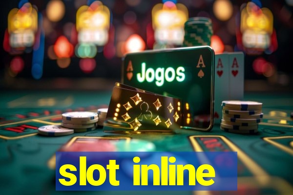 slot inline