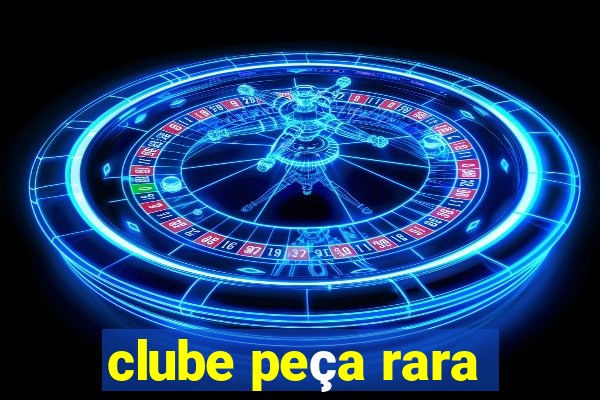 clube peça rara