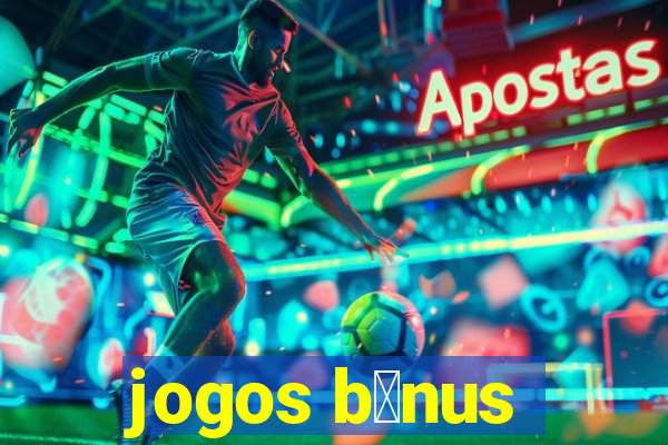 jogos b么nus