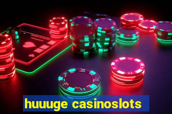 huuuge casinoslots