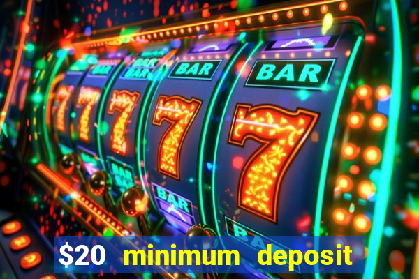 $20 minimum deposit online casinos