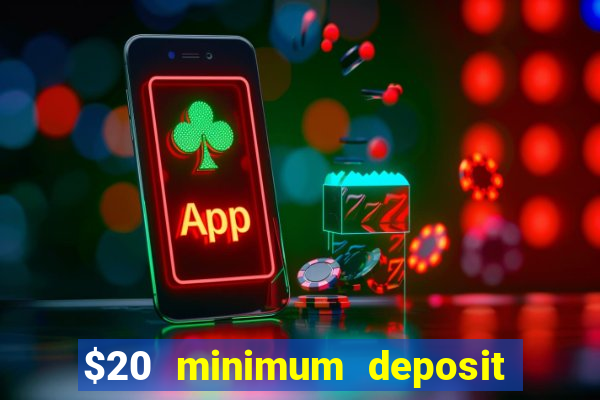 $20 minimum deposit online casinos