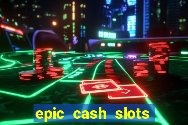 epic cash slots online casino