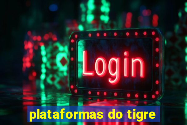 plataformas do tigre