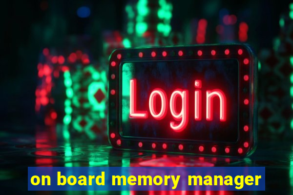 on board memory manager