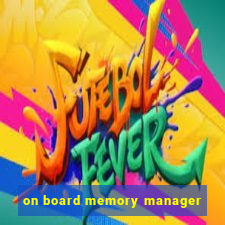 on board memory manager